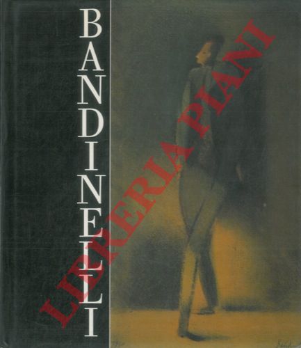 (EVANGELISTI Silvia) - - Aldo Bandinelli (1897 - 1977) . A cura di Silvia Evangelisti con scritti di Silvia Evangelisti, Donata Levi, Paola Pallottino, Antonio Pinelli, Mario Quesada.