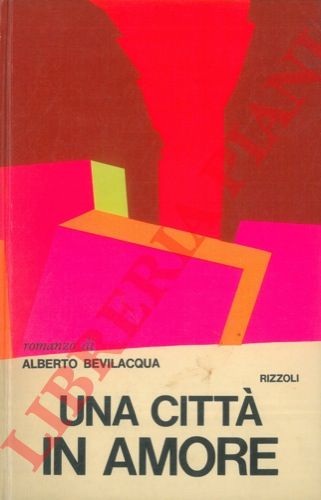 BEVILACQUA Alberto - - Una citt in amore.