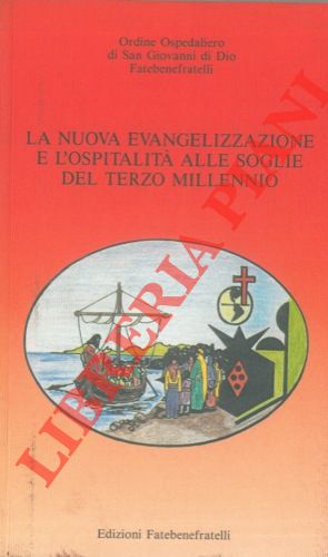 (Ordine Ospedaliero di San Giovanni di Dio Fatebene fratelli) - - La nuova evangelizzazione e l'ospitalit alle soglie del terzo millennio. Evoluzione della vita religiosa nell'Ordine Ospedaliero di S. Giovanni di Dio dal Concilio Vaticano II ai giorni nostri e prospettive future.