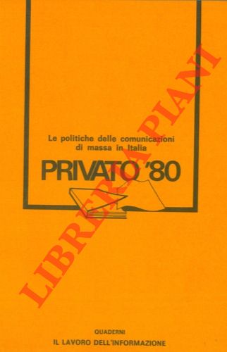 CARCANO Giancarlo et AA. - - Privato 1980. Le politiche delle comunicazioni di massa in Italia.