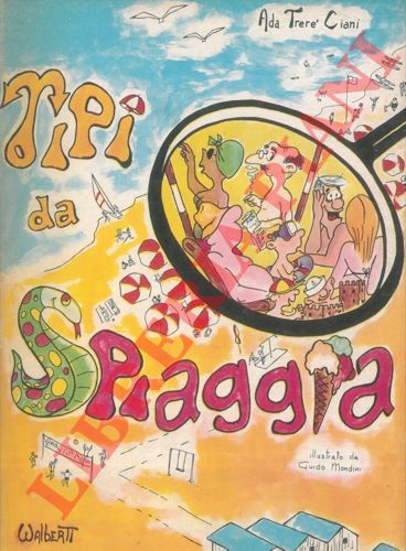 TRERE' CIANI Ada - - Tipi da spiaggia. Illustrato da Guido Mondini.