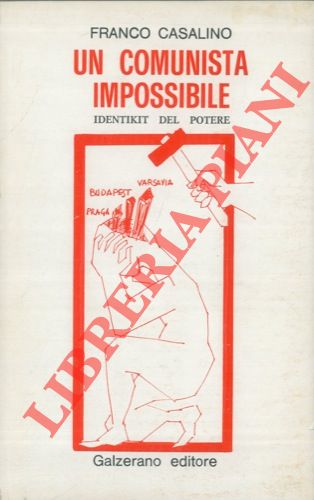 CASALINO Franco - - Un comunista impossibile. Identikit del potere.