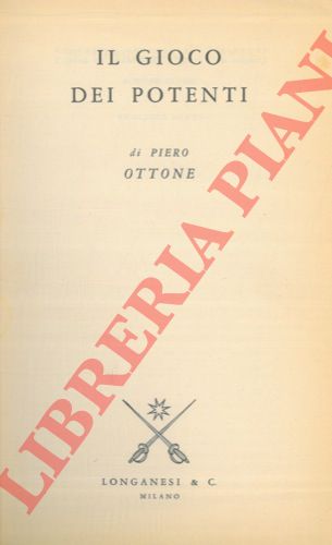 OTTONE Piero - - Il gioco dei potenti.