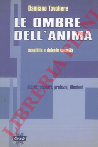 TAVOLIERE Damiano - - Le ombre dell'anima sensibile e dolente umanit storie, scenari, profezie, illusioni.