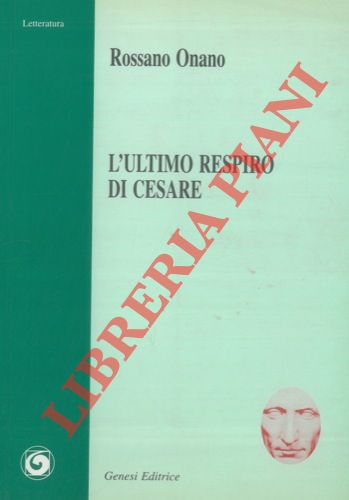 ONANO Rossano - - L'ultimo respiro di Cesare.