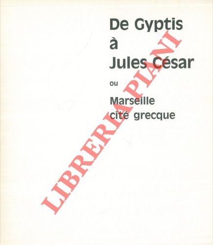 - - De Gyptis  Jules Csar ou Marseille cit grecque.