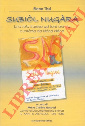 TISSI Elena - - Subil nugra. Una fla frarsca ad tant ann fa cuntda da Nna Nna. A cura di Maria Cristina Nascosi.