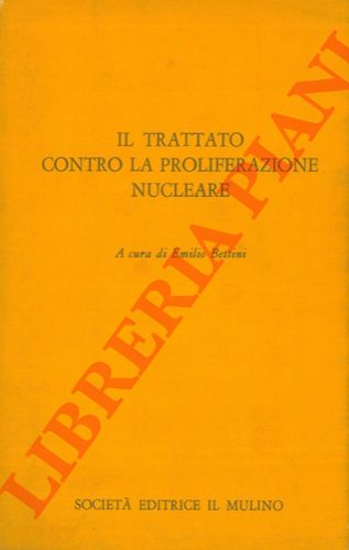 (BETTINI Emilio) - - Il trattato contro la proliferazione nucleare.