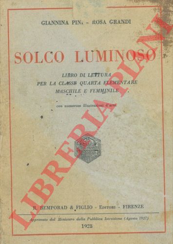 PINI Giannina - GRANDI Rosa) - - Solco luminoso. Libro di lettura per la classe quarta elementare maschile e femminile con numerose illustrazioni d'arte.