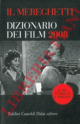 MEREGHETTI Paolo - - Il Mereghetti. Dizionario dei film 2008. Le schede AL-MZ. Gli indici.