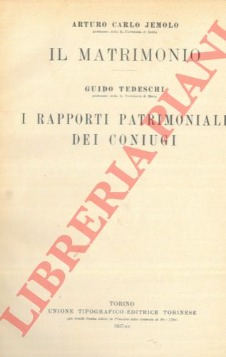 JEMOLO Arturo Carlo - TEDESCHI Guido - - Il matrimonio. I rapporti patrimoniali dei coniugi.