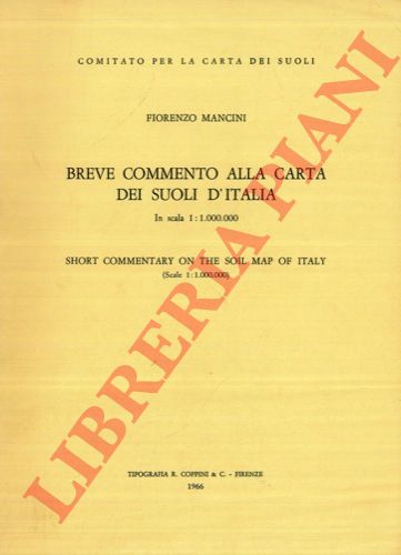 MANCINI Fiorenzo - - Carta dei suoli d'Italia. Soil map of Italy. UNITO A: Breve commento alla carta dei suoli d'Italia in scala 1: 1.000.000. Short commentary on the soil map of Italy.