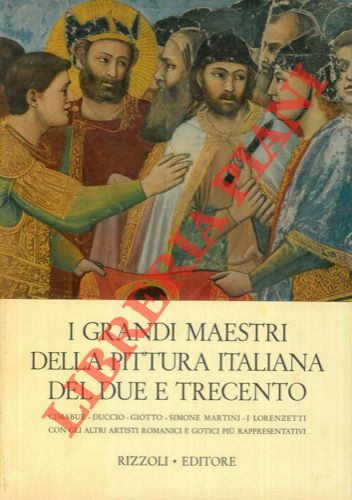 (LECALDANO Paolo) - - I grandi maestri della pittura italiana del due e trecento. Cimabue - Duccio - Giotto - Simone Martini - I Lorenzetti con gli altri artisti romanici e gotici pi rappresentativi.