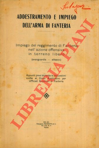- - Addestramento e impiego dell'Arma di Fanteria. Impiego del reggimento di Fanteria nell'azione offensiva in terreno libero (avanguardia - attacco).