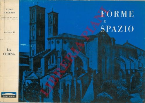 MALERBA Luigi - - Forme e spazio. II. La chiesa. Dalle catacombe all'arte gotica.
