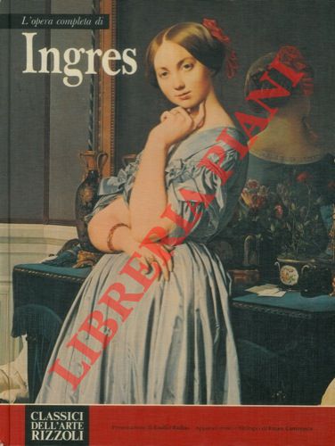 CAMESASCA Ettore - - L'opera completa di Ingres.
