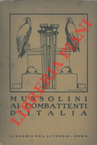 - - Mussolini ai combattenti d'Italia.