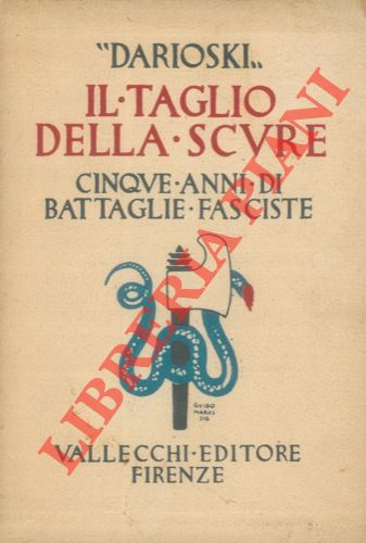 Darioski (LISCHI Dario) - - Il taglio della scure. Cinque anni di battaglie fasciste.