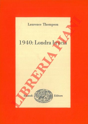 THOMPSON Laurence - - 1940: Londra brucia.