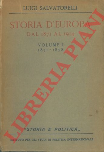 SALVATORELLI Luigi - - Storia d'Europa dal 1871 al 1914. Volume I. 1871-1878.