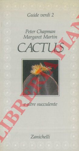 CHAPMAN Peter - MARTIN Margaret - - Cactus e altre succulente.
