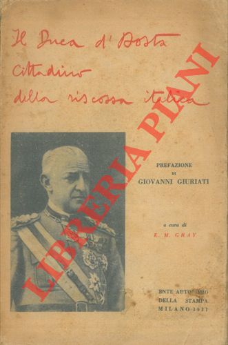 (GRAY E. M.) - - Il Duca d'Aosta cittadino della riscossa italica. Prefazione di Giovanni Giuriati.