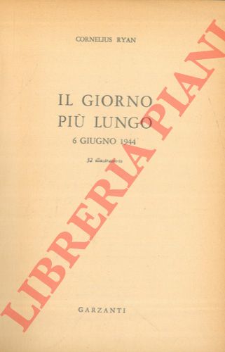 RYAN Cornelius - - Il giorno pi lungo. 6 giugno 1944.