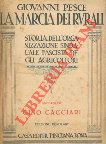 PESCE Giovanni - - La marcia dei rurali. Storia dell'organizzazione sindacale fascista degli agricoltori.