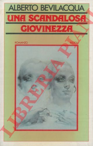 BEVILACQUA Alberto - - Una scandalosa giovinezza.