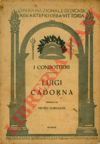 GORGOLINI PIetro - - Luigi Cadorna. (I condottieri).