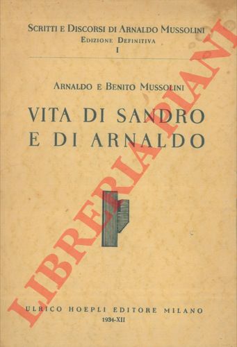 MUSSOLINI Arnaldo e Benito - - Vita di Sandro e di Arnaldo.