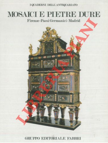 GONZALES PALACIOS Alvar - - Mosaici e pietre dure. Firenze - Paesi germanici - Madrid.