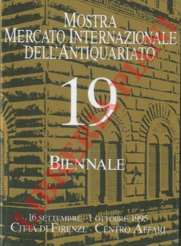 - - 19a Biennale Mostra Mercato Internazionale dell' Antiquariato. 16 Settembre - 1 Ottobre 1995. Citt di Firenze - Centro Affari.