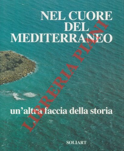 MOSCATI Sabatino - - Nel cuore del Mediterraneo un'altra faccia della storia.