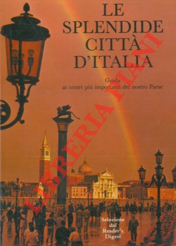 - - Le splendide citt d'Italia. Guida ai centri pi importanti del nostro Paese.