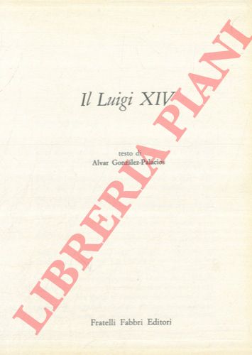 GONZALES-PALACIOS Alvar - - Il Luigi XIV.