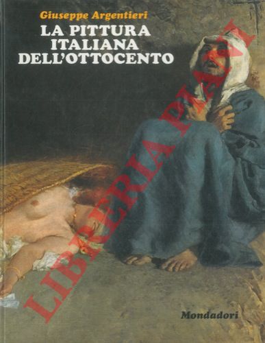 (ARGENTIERI Giuseppe) - - La pittura italiana dell'Ottocento. 189 illustrazioni a colori.