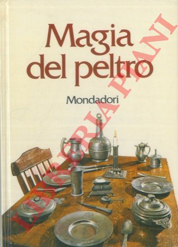 DANESI S. - VIANELLO G. - - Magia del peltro. Con 53 illustrazioni in bianco e nero e 5 tavole a colori.