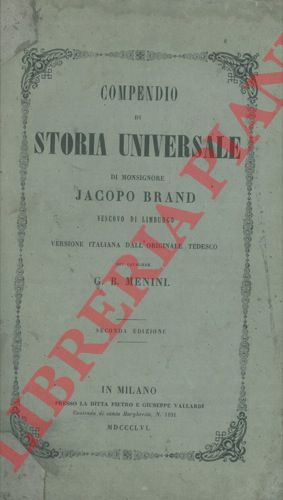 BRAND Jacopo, Monsignore - - Compendio di storia universale di Monsignore Jacopo Brand Vescovo di Limburgo. Versione italiana dall'originale tedesco del Cavaliere G. B. Menini. Seconda edizione.