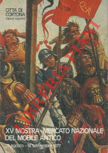 - - XV Mostra Mercato Nazionale del Mobile Antico. Citt di Cortona. Palazzo Vagnotti 28 Agosto - 18 Settembre 1977.