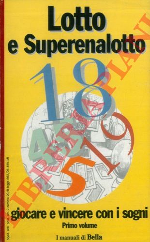 - - Lotto e superenalotto giocare e vincere con i sogni. Primo volume.
