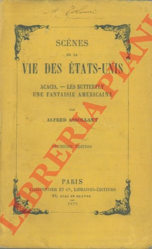 ASSOLLANT Alfred - - Scnes de la vie des Etats Unis. Acacia. Les Butterfly. Une fantaisie amricaine. Deuxime edition.