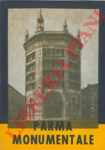 PELICELLI Nestore - - Parma monumentale illustrata. XVII Edizione aggiornata da Italo Dall'Aglio.