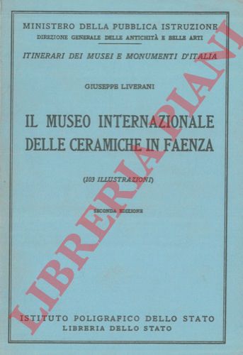 LIVERANI Giuseppe - - Il Museo Internazionale delle Ceramiche in Faenza (103 illustrazioni) .
