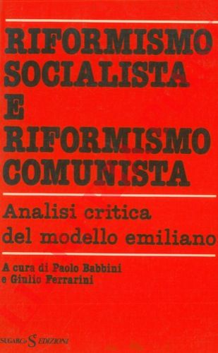 (BABBINI Paolo - FERRARINI Giulio) - - Riformismo socialista e riformismo comunista.