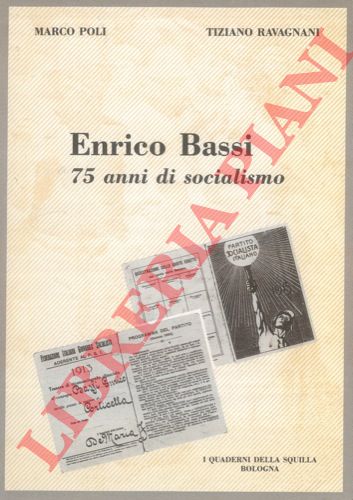 POLI Marco - RAVAGNANI Tiziano - - Enrico Bassi. 75 anni di socialismo.