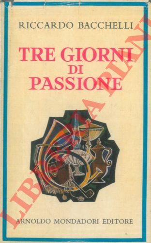 BACCHELLI Riccardo - - Tre giorni di passione.