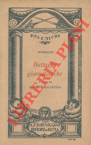 MUSSOLINI Benito - - Battaglie giornalistiche. A cura di Alberto Malatesta.