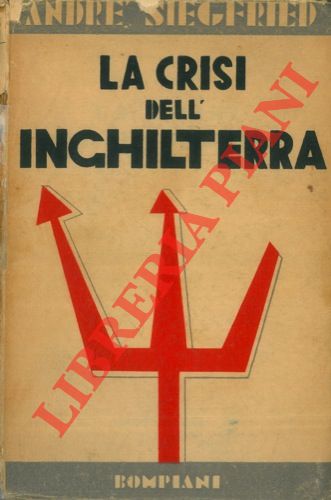 SIEGFRIED Andr - - La crisi dell'Inghilterra nel secolo XX.