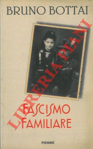 BOTTAI Bruno - - Fascismo familiare.